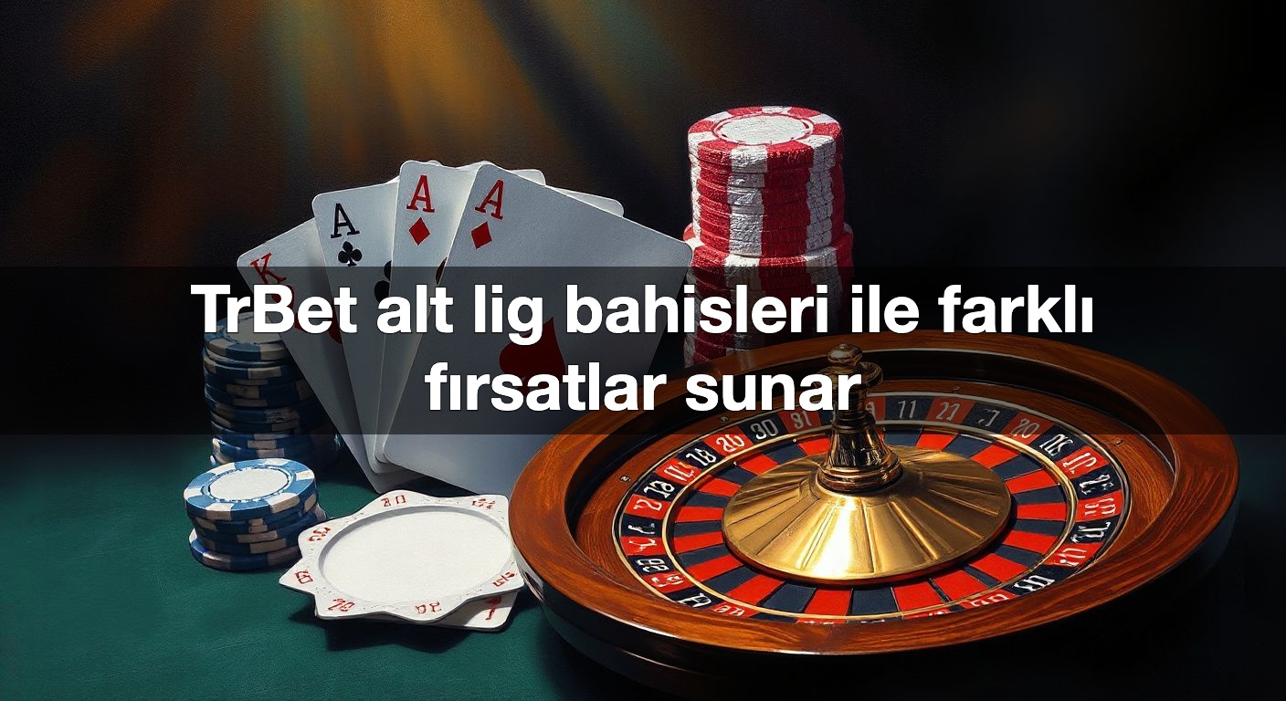 TrBet alt lig bahisleri ile farklı fırsatlar sunar 2 TrBet alt lig bahisleri ile farklı fırsatlar sunar
