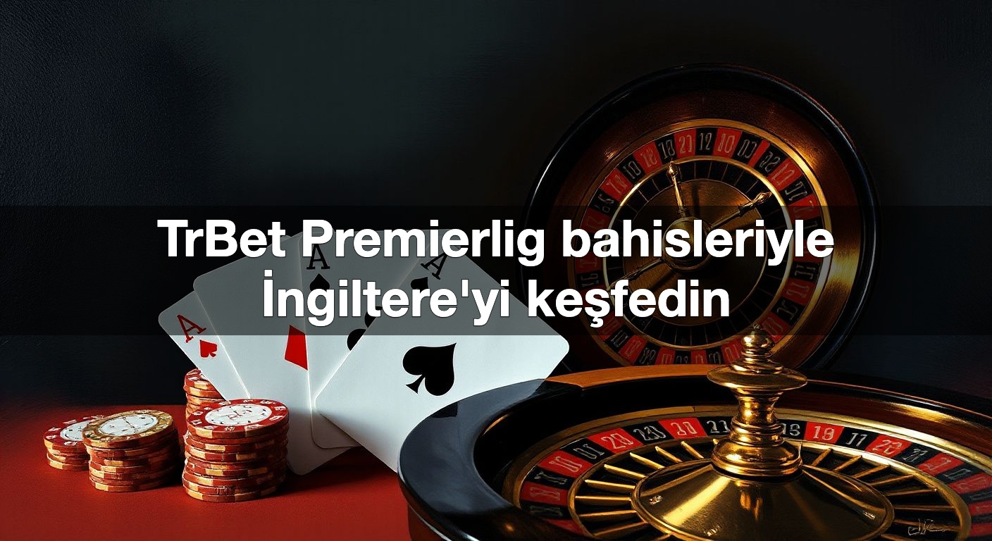 trbet premierlig bahisleriyle i ngiltere yi ke fedin 1790453356653