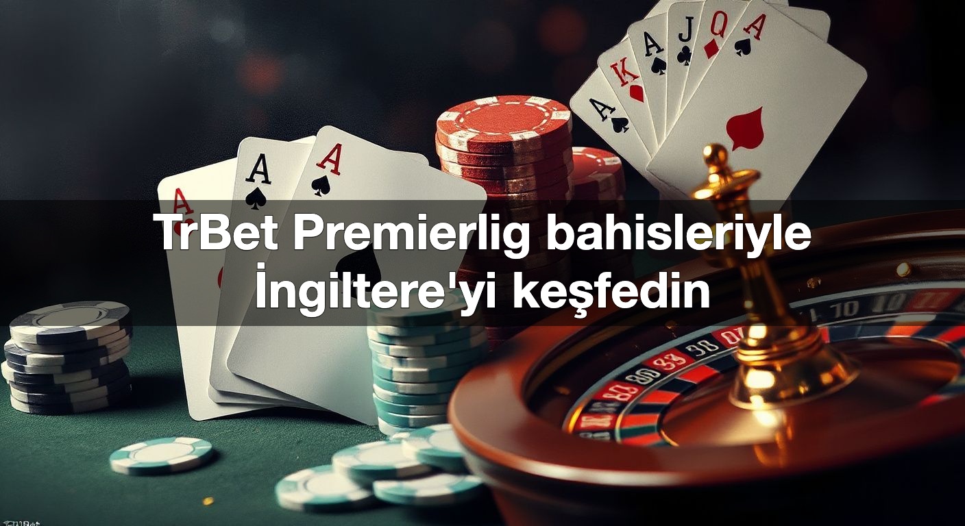 TrBet Premierlig bahisleriyle İngiltere'yi keşfedin 2 TrBet Premierlig bahisleriyle İngiltere'yi keşfedin