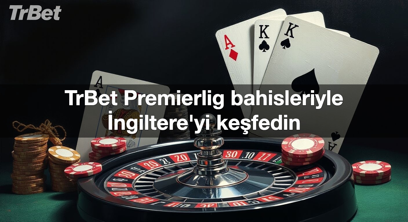 TrBet Premierlig bahisleriyle İngiltere'yi keşfedin 2 TrBet Premierlig bahisleriyle İngiltere'yi keşfedin