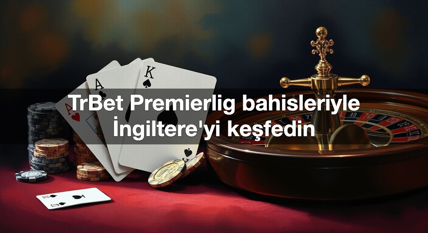 TrBet Premierlig bahisleriyle İngiltere'yi keşfedin 2 TrBet Premierlig bahisleriyle İngiltere'yi keşfedin