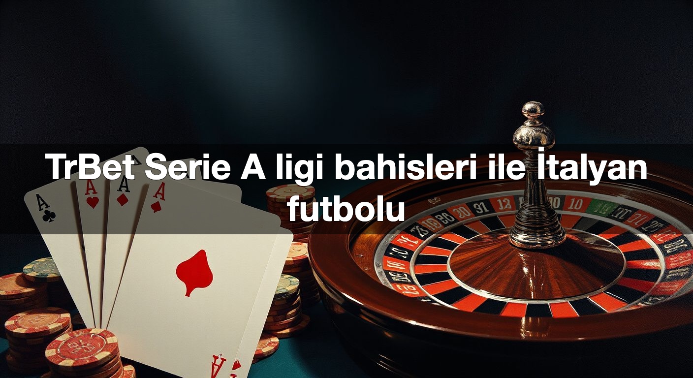 trbet serie a ligi bahisleri ile i talyan futbolu 1790453333041